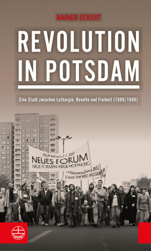 Rainer Eckert: Revolution in Potsdam