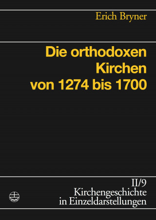 Erich Bryner: Die orthodoxen Kirchen von 1274 bis 1700