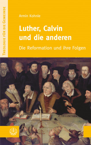 Armin Kohnle: Luther, Calvin und die anderen