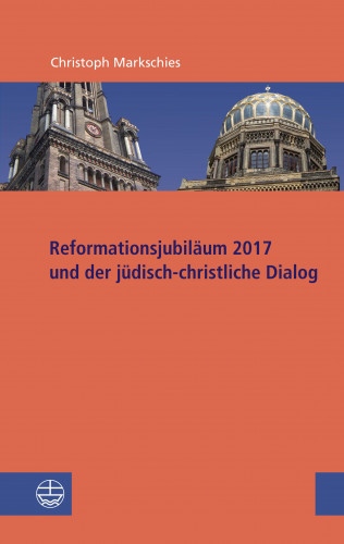 Christoph Markschies: Reformationsjubiläum 2017 und jüdisch-christlicher Dialog