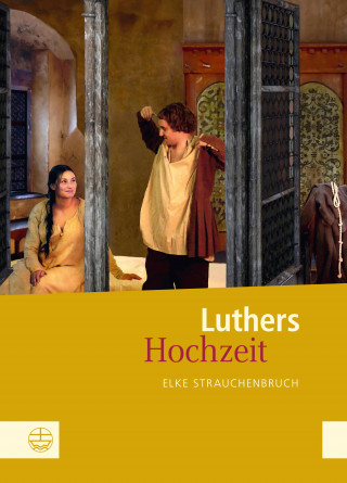 Elke Strauchenbruch: Luthers Hochzeit