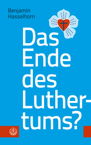 Benjamin Hasselhorn: Das Ende des Luthertums?