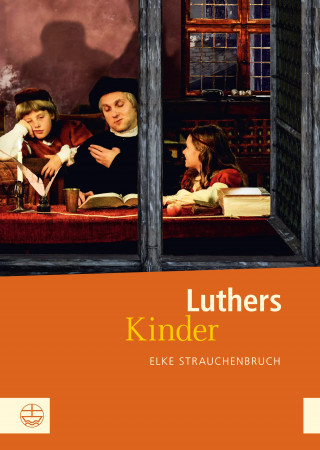 Elke Strauchenbruch: Luthers Kinder