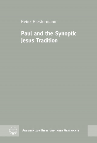 Heinz Hiestermann: Paul and the Synoptic Jesus Tradition