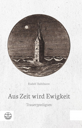 Rudolf Bultmann: Aus Zeit wird Ewigkeit