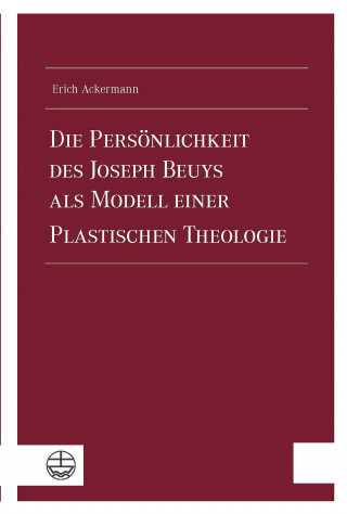 Erich Ackermann: Die Persönlichkeit des Joseph Beuys als Modell einer Plastischen Theologie