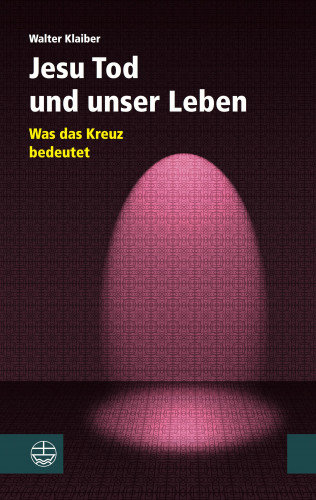 Walter Klaiber: Jesu Tod und unser Leben