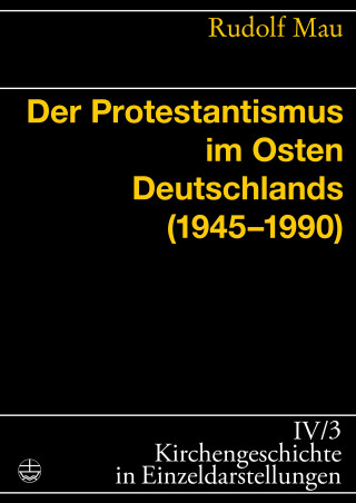 Rudolf Mau: Der Protestantismus im Osten Deutschlands (1945-1990)
