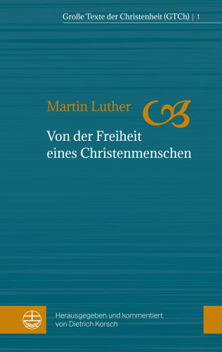 Martin Luther: Von der Freiheit eines Christenmenschen