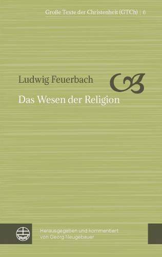 Ludwig Feuerbach: Das Wesen der Religion