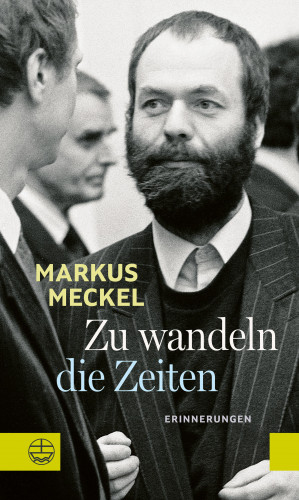 Markus Meckel: Zu wandeln die Zeiten