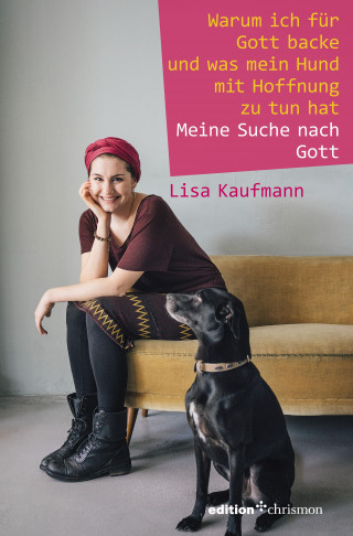 Lisa Kaufmann: Warum ich für Gott backe und was mein Hund mit Hoffnung zu tun hat