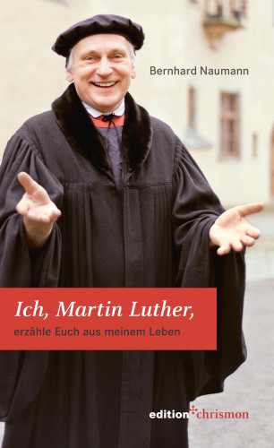 Bernhard Naumann: Ich, Martin Luther