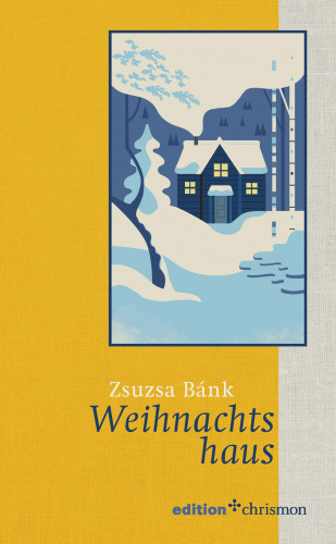 Zsuzsa Bánk: Weihnachtshaus