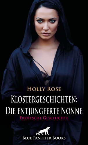 Holly Rose: Klostergeschichten: Die entjungferte Nonne | Erotische Geschichte