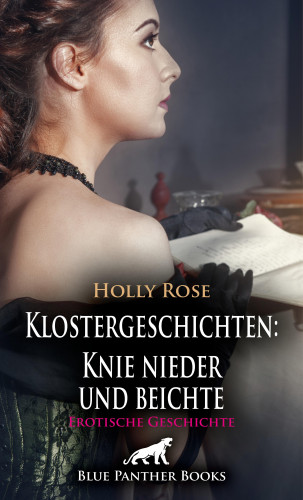 Holly Rose: Klostergeschichten: Knie nieder und beichte | Erotische Geschichte