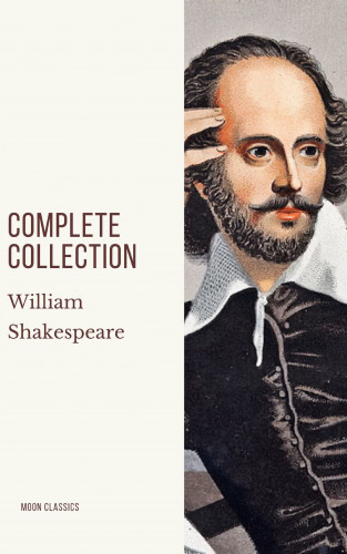 William Shakespeare, Moon Classics: William Shakespeare : Complete Collection