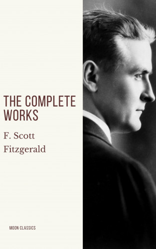 F. Scott Fitzgerald, Moon Classics: The Complete Works of F. Scott Fitzgerald