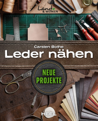 Carsten Bothe: Leder nähen - Neue Projekte