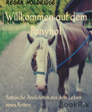 Regan Holdridge: Willkommen auf dem Ponyhof