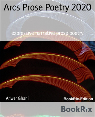 Anwer Ghani: Arcs Prose Poetry 2020