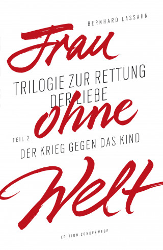 Bernhard Lassahn: Frau ohne Welt. Teil 2: Der Krieg gegen das Kind