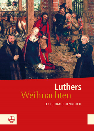 Elke Strauchenbruch: Luthers Weihnachten