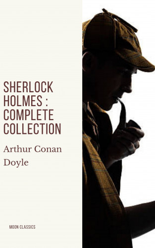 Arthur Conan Doyle, Moon Classics: Sherlock Holmes : Complete Collection