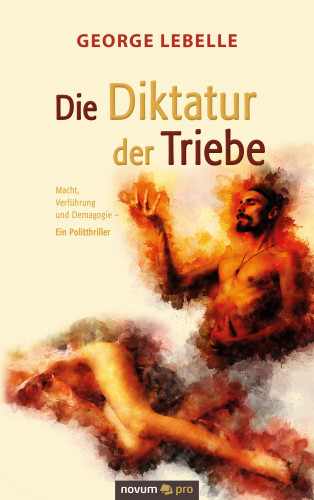 George Lebelle: Die Diktatur der Triebe