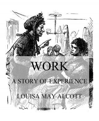 Louisa May Alcott: Work: A Story Of Experience