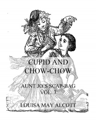 Louisa May Alcott: Cupid And Chow-Chow