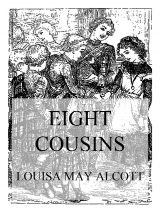 Louisa May Alcott: Eight Cousins