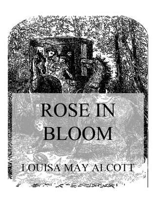 Louisa May Alcott: Rose In Bloom