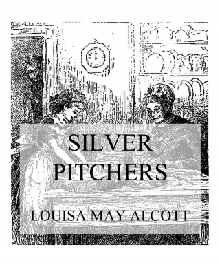 Louisa May Alcott: Silver Pitchers