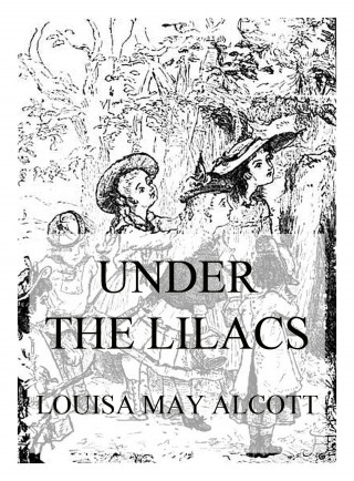 Louisa May Alcott: Under The Lilacs