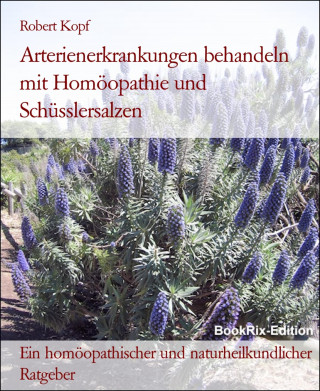 Robert Kopf: Arterienerkrankungen behandeln mit Homöopathie und Schüsslersalzen