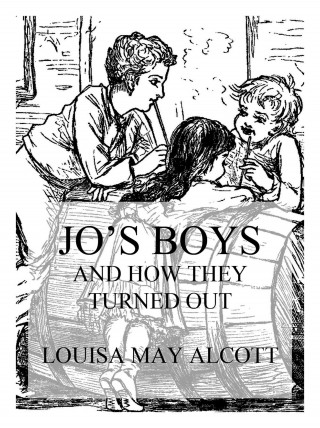 Louisa May Alcott: Jo's Boys And How They Turned Out