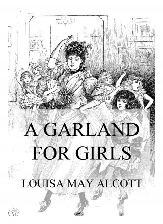 Louisa May Alcott: A Garland For Girls