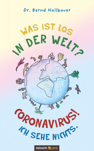 Dr. Bernd Hallbauer: Was ist los in der Welt? Coronavirus! Ich sehe nichts.