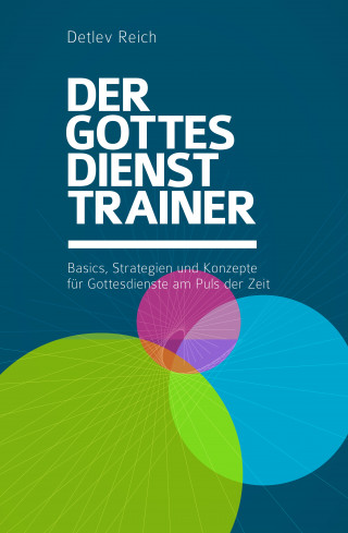 Detlev Reich: Der Gottesdienst-Trainer