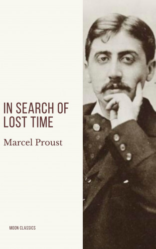 Marcel Proust, Moon Classics: In Search of Lost Time [volumes 1 to 7]