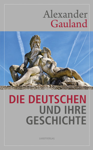 Alexander Gauland: Die Deutschen und ihre Geschichte