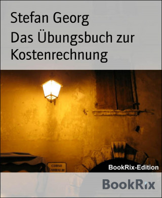 Stefan Georg: Das Übungsbuch zur Kostenrechnung