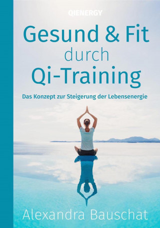 Alexandra Bauschat: Gesund & Fit durch Qi-Training