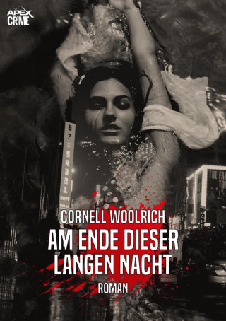 Cornell Woolrich: AM ENDE DIESER LANGEN NACHT