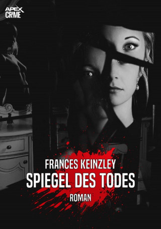 Frances Keinzley: SPIEGEL DES TODES