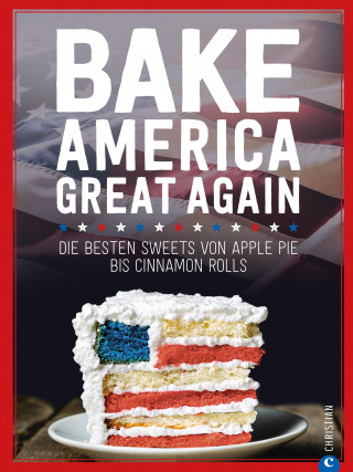 Regina Roßkopf: USA Backbuch: Bake America Great Again.