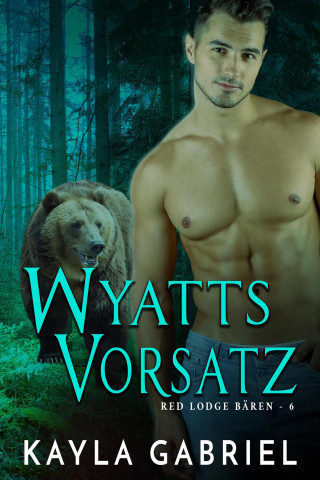 Kayla Gabriel: Wyatts Vorsatz