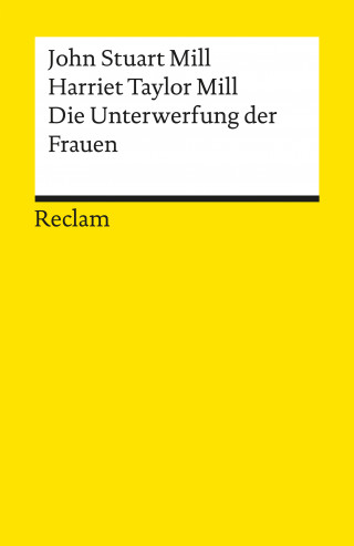 John Stuart Mill, Harriet Taylor Mill: Die Unterwerfung der Frauen