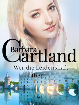 Barbara Cartland: Wer die Leidenschaft flieht